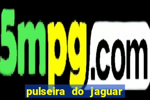 pulseira do jaguar vale do amanhecer